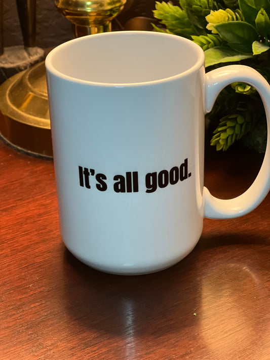 It's all good 15 oz mug